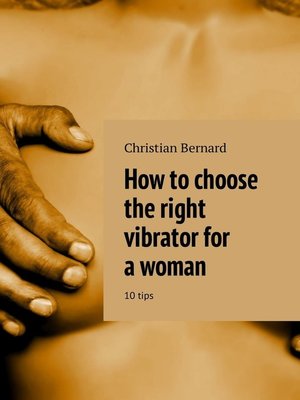 cover image of How to choose the right vibrator for a woman. 10 tips